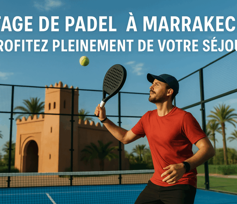 Stage de Padel à Marrakech : Profitez Pleinement de Votre Séjour